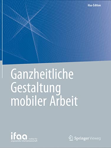 Ganzheitliche Gestaltung mobiler Arbeit (ifaa-Edition) von Springer Vieweg