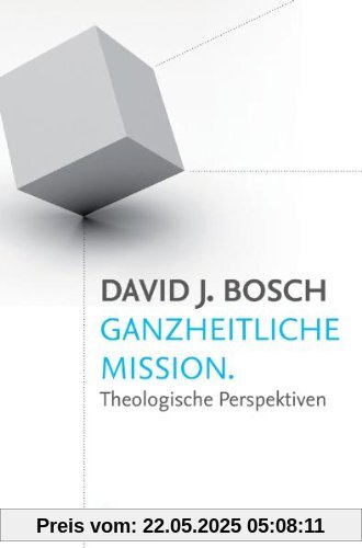 Ganzheitliche Mission: Theologische Perspektiven