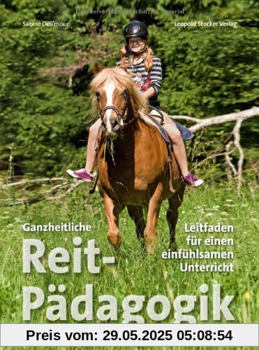 Ganzheitliche Reitpädagogik: Leitfaden für einen einfühlsamen Unterreicht