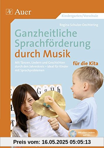 Ganzheitliche Sprachförderung durch Musik Kita: Mit Tänzen, Liedern und Geschichten durch den Jahreskreis, ideal für Kinder mit Sprachproblemen (Kindergarten)