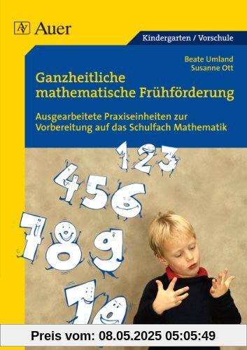 Ganzheitliche mathematische Frühförderung für Vorschulkinder: Ausgearbeitete Praxiseinheiten zur Vorbereitung auf das Schulfach Mathematik Ganzheitliche mathematische Frühförderung für Vorschulkinder: Ausgearbeitete Praxiseinheiten zur Vorbereitung auf das Schulfach Mathematik