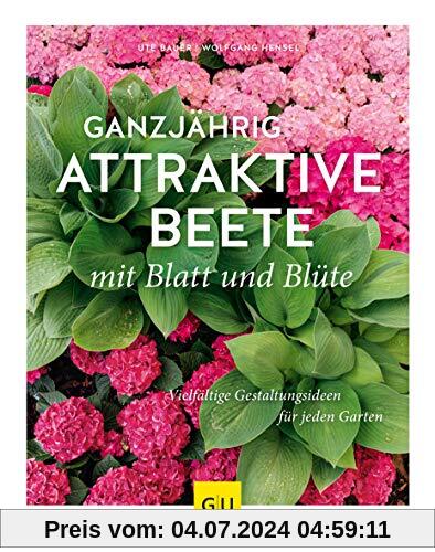 Ganzjährig attraktive Beete mit Blatt und Blüte: Vielfältige Gestaltungsmöglichkeiten für jeden Garten (GU Garten Extra)