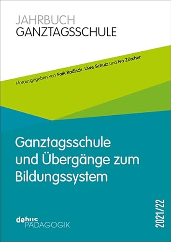 Ganztagsschule und Übergänge zum Bildungssystem: Jahrbuch Ganztagsschule 2021/22 von Debus Pädagogik