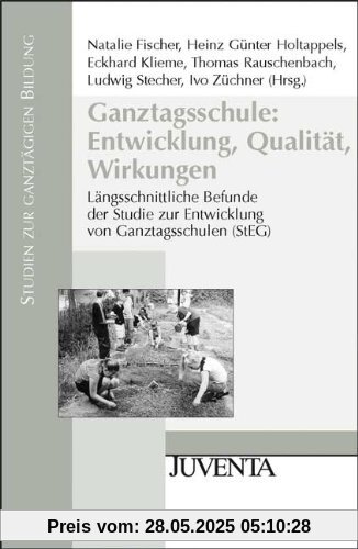 Ganztagsschule: Entwicklung, Qualität, Wirkungen: Längsschnittliche Befunde der Studie zur Entwicklung von Ganztagsschulen (StEG) (Studien zur ganztägigen Bildung)