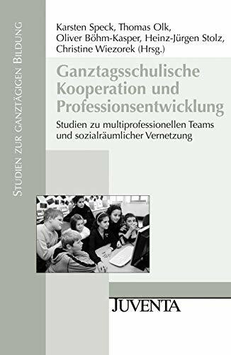 Ganztagsschulische Kooperation und Professionsentwicklung: Studien zu multiprofessionellen Tea... Ganztagsschulische Kooperation und Professionsentwicklung: Studien zu multiprofessionellen Tea...