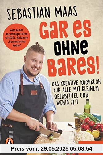 Gar es ohne Bares!: Das kreative Kochbuch für alle mit kleinem Geldbeutel und wenig Zeit - Ein SPIEGEL-Buch