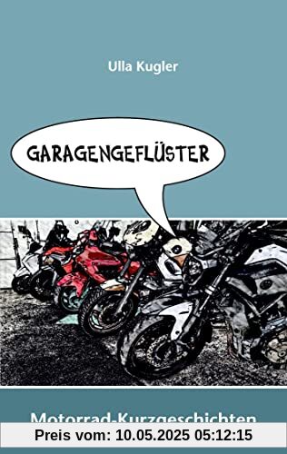 Garagengeflüster: Motorrad-Kurzgeschichten