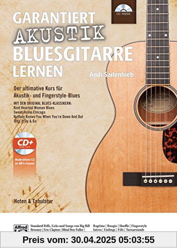 Garantiert Akustik Bluesgitarre lernen: Der ultimative Kurs für Akustik- und Fingerstyle-Blues mit CD Mit den Original Blues-Klassikern Kind Hearted ... When You're Down And Out und Step It Up & Go