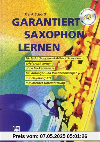 Garantiert Saxophon lernen (Buch/CD): Die erste Saxophonschule mit Internet-Unterstützung. Für Es-Alt Saxophon & Bb-Tenor Saxophon, erfolgreich ... und Wiedereinsteiger, mit Playalong-CD