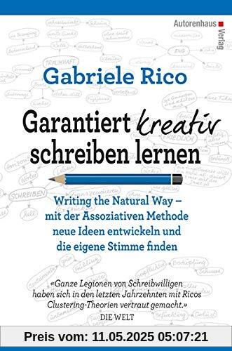 Garantiert kreativ schreiben lernen: Writing the Natural Way – mit der Assoziativen Methode neue Ideen entwickeln und die eigene Stimme finden Garantiert kreativ schreiben lernen: Writing the Natural Way – mit der Assoziativen Methode neue Ideen entwickeln und die eigene Stimme finden