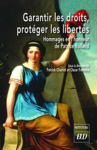 Garantir les droits, protéger les libertés: Mélanges en hommage à Patrice Rolland