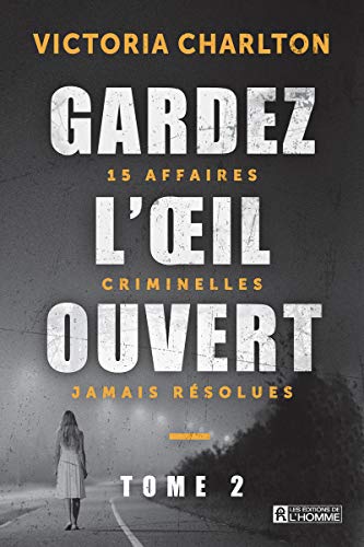 Gardez l'oeil ouvert - Tome 2: Tome 2, 15 affaires criminelles jamais résolues
