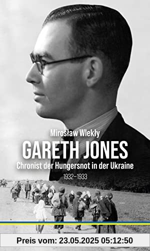 Gareth Jones: Chronist der Hungersnot in der Ukraine 1932-1933 Gareth Jones: Chronist der Hungersnot in der Ukraine 1932-1933
