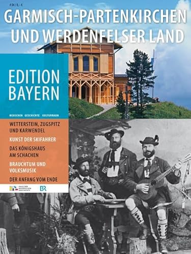 Garmisch-Partenkirchen und Werdenfelser Land (Edition Bayern: Menschen Geschichte Kulturraum)