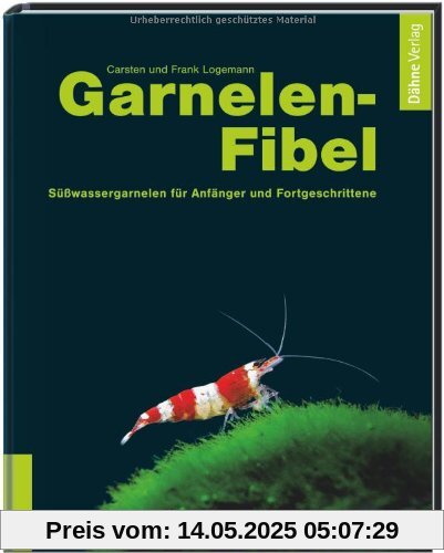 Garnelenfibel: Süßwassergarnelen für Anfänger und Fortgeschrittene Garnelenfibel: Süßwassergarnelen für Anfänger und Fortgeschrittene