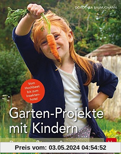 Garten-Projekte mit Kindern: Bauen, pflanzen & ernten