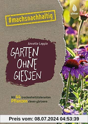 Garten ohne Gießen: Mit 44 trockenheitstoleranten Pflanzen clever gärtnern. #machsnachhaltig
