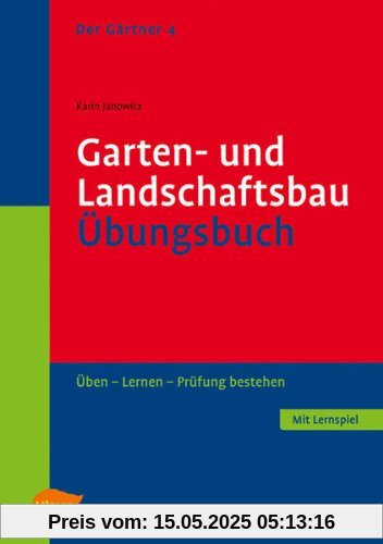 Garten- und Landschaftsbau. Übungsbuch: Pflanzenkenntnisse und Pflanzenverwendung. Üben, lernen, Prüfung bestehen Garten- und Landschaftsbau. Übungsbuch: Pflanzenkenntnisse und Pflanzenverwendung. Üben, lernen, Prüfung bestehen