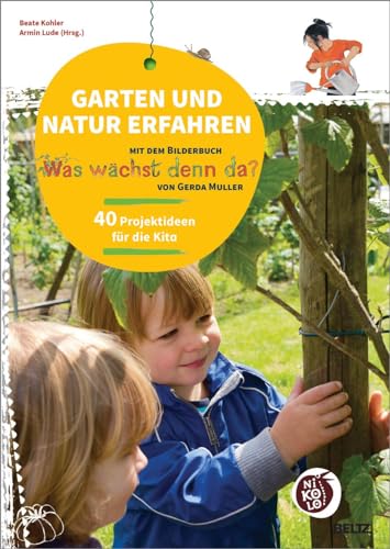 Garten und Natur erfahren mit dem Bilderbuch »Was wächst denn da?« von Gerda Muller: 40 Projektideen für die Kita (Beltz Nikolo) von Beltz GmbH, Julius