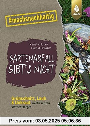 Gartenabfall gibt’s nicht: Grünschnitt, Laub & Unkraut kreativ nutzen statt entsorgen. #machsnachhaltig