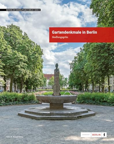 Gartendenkmale in Berlin: Siedlungsgrün (Beiträge zur Denkmalpflege in Berlin) von Anton H. Konrad Verlag