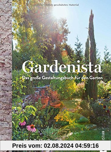 Gartengestaltung: Gardenista. Das große Gestaltungsbuch für den Garten. Garten Inspiration und Ideen für den Garten leicht gemacht. Ein Ideenbuch für die Gestaltung im Garten.