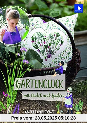 Gartenglück: mit Nadel und Spaten - Gestickt, Genäht, Gesät: Gestrickt, genäht, gesät