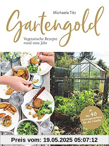 Gartengold: Vegetarische Rezepte rund ums Jahr