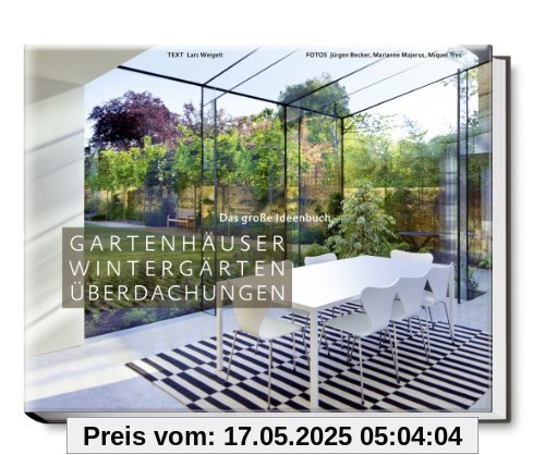 Gartenhäuser, Wintergärten, Überdachungen - Das große Ideenbuch