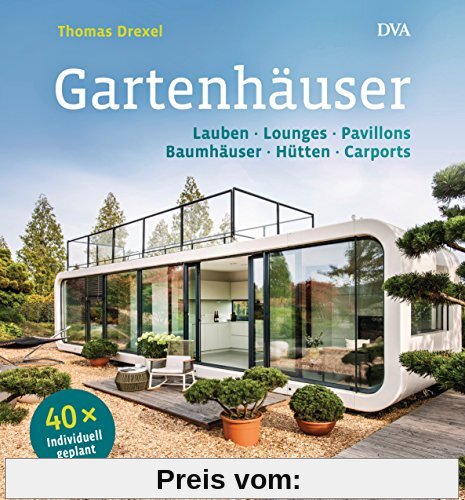 Gartenhäuser: Lauben, Lounges, Pavillons, Baumhäuser, Hütten, Carports    - 40 x individuell geplant