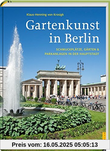 Gartenkunst in Berlin: Schmuckplätze, Gärten & Parkanlagen in der Hauptstadt