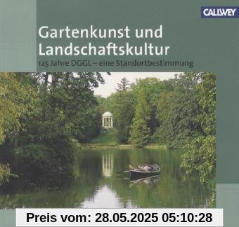 Gartenkunst und Landschaftskultur: 125 Jahre DGGL - Eine Standortbestimmung