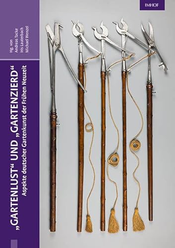 "Gartenlust” und “Gartenzierd“ – Aspekte deutscher Gartenkunst der Frühen Neuzeit (Hainhoferiana: Studien zur Kunst- und Kulturgeschichte Schwabens und Europas) von Imhof Verlag