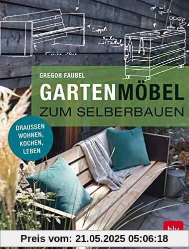 Gartenmöbel zum Selberbauen: Draußen wohnen, kochen, leben (BLV)