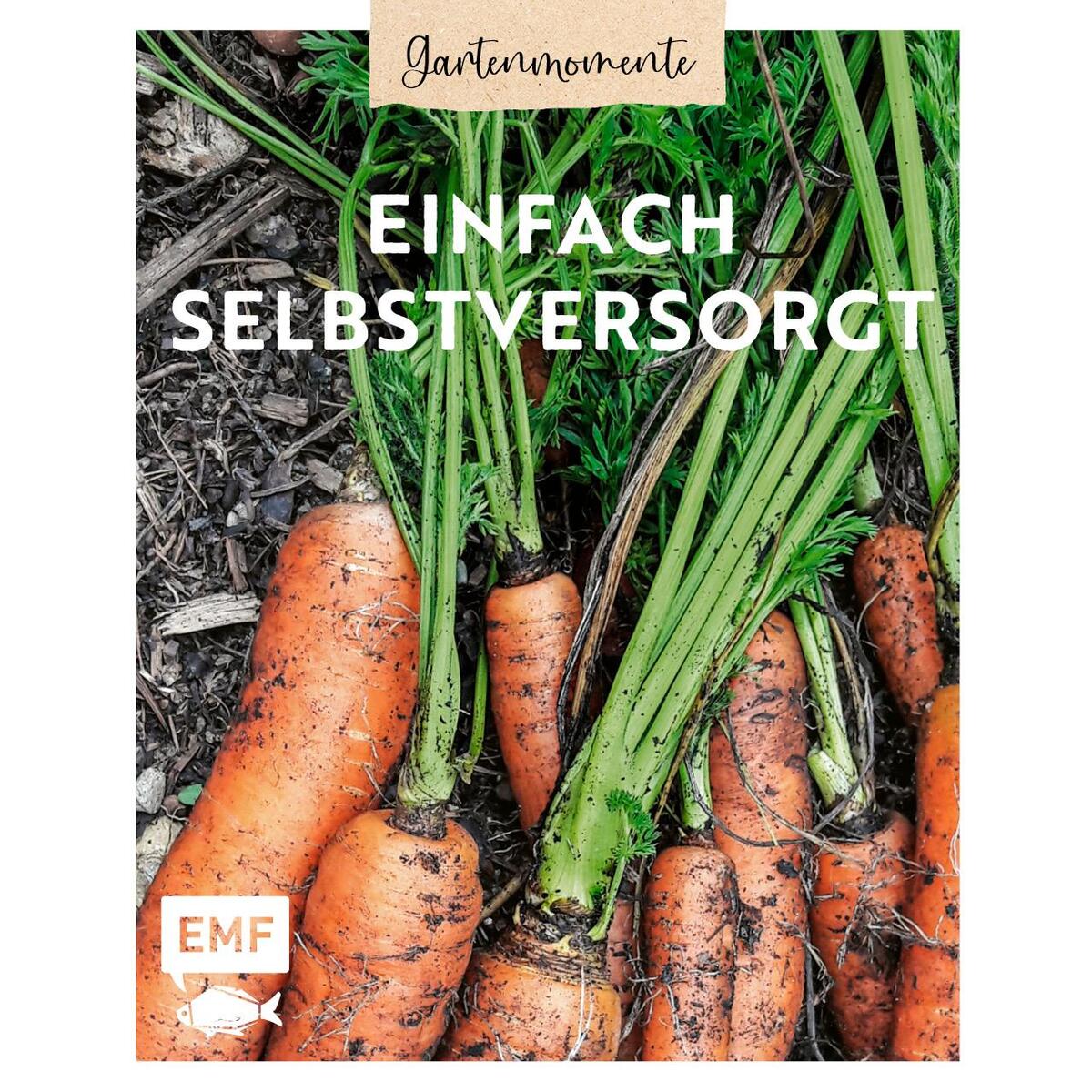 Gartenmomente: Einfach selbstversorgt Gartenmomente: Einfach selbstversorgt von Edition Michael Fischer