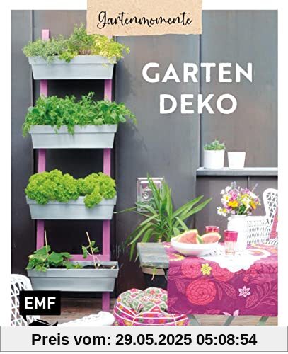 Gartenmomente: Gartendeko: DIY-Projekte für Garten, Terrasse und Balkon zum Selbermachen