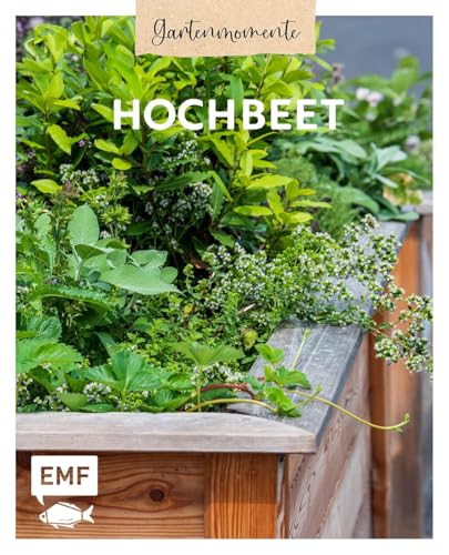 Gartenmomente: Hochbeet: Nützliche Pflanzpläne, Anbautipps und mehr: Mit Hochbeet-Bauanleitung von Edition Michael Fischer / EMF Verlag