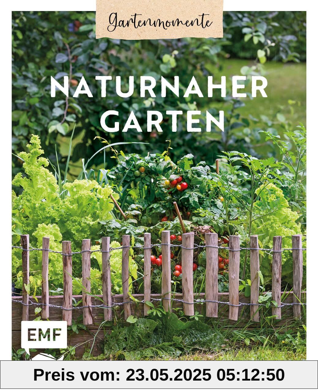 Gartenmomente: Naturnaher Garten: Nachhaltig gärtnern mit praktischem Wissen zu Permakultur, klimagerechtem Anbau und Pflanzen für den naturnahen Nutzgarten