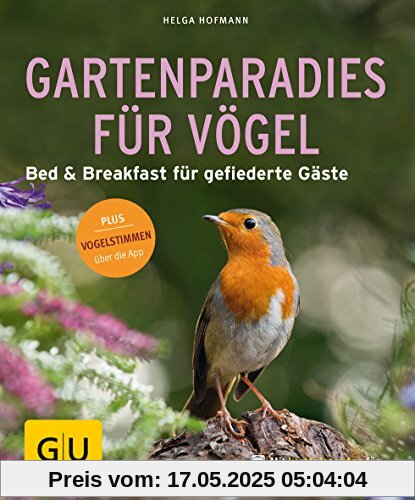 Gartenparadies für Vögel: Bed & Breakfast für gefiederte Gäste. Plus Vogelstimmen über die App (GU Pflanzenratgeber)