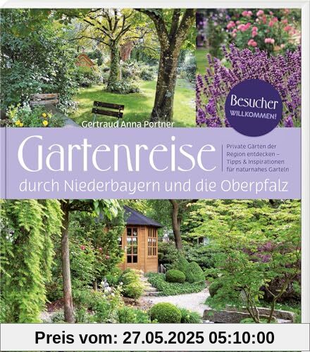 Gartenreise durch Niederbayern und die Oberpfalz – Private Gärten der Region entdecken – Tipps & Inspirationen für naturnahes Garteln
