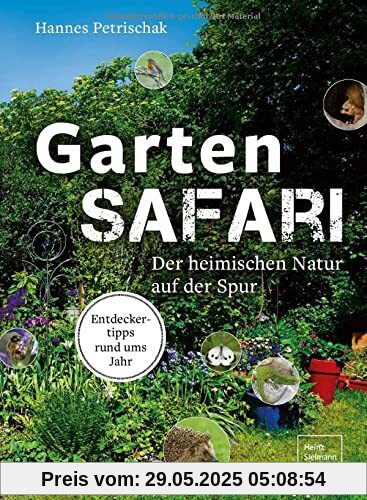 Gartensafari: Der heimischen Natur auf der Spur. Entdeckertipps rund ums Jahr