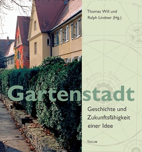 Gartenstadt: Geschichte und Zukunftsfähigkeit einer Idee