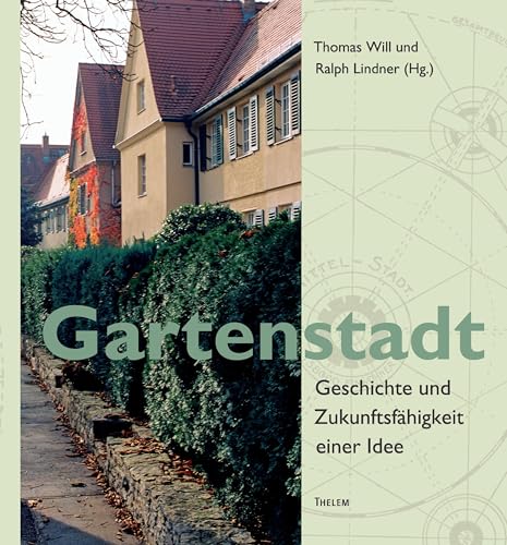 Gartenstadt: Geschichte und Zukunftsfähigkeit einer Idee Gartenstadt: Geschichte und Zukunftsfähigkeit einer Idee von Thelem
