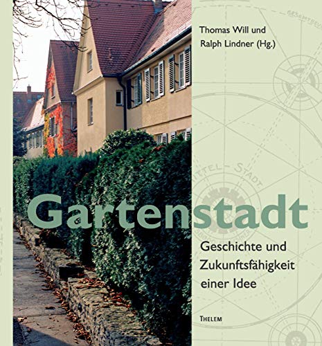 Gartenstadt: Geschichte und Zukunftsfähigkeit einer Idee