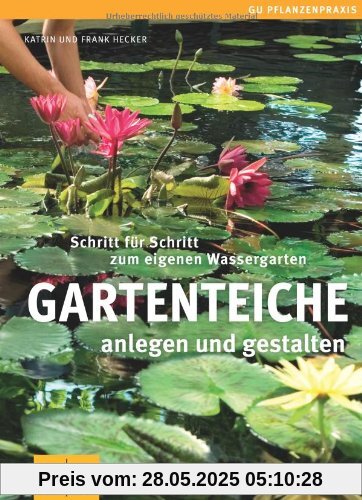 Gartenteiche anlegen und gestalten: Schritt für Schritt zum eigenen Wassergarten (GU PraxisRatgeber Garten)