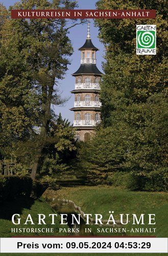 Gartenträume: Historische Parks in Sachsen-Anhalt