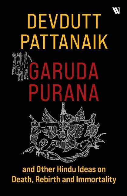 Garuda Purana And Other Hindu Ideas Of Death, Rebirth And Immortality Garuda Purana And Other Hindu Ideas Of Death, Rebirth And Immortality