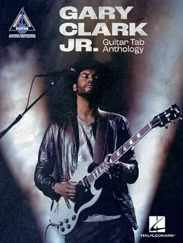 Gary Clark Jr. Guitar Tab Anthology: Note-for-note Guitar Transcriptions in Notes and Tab With Lyrics