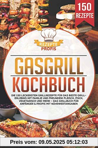 Gasgrill Kochbuch: Die 150 leckersten Grillrezepte für das beste Grillerlebnis mit Familie und Freunden! Fleisch, Fisch, vegetarisch und mehr – Das Grillbuch für Anfänger & Profis mit Nährwertangaben Gasgrill Kochbuch: Die 150 leckersten Grillrezepte für das beste Grillerlebnis mit Familie und Freunden! Fleisch, Fisch, vegetarisch und mehr – Das Grillbuch für Anfänger & Profis mit Nährwertangaben