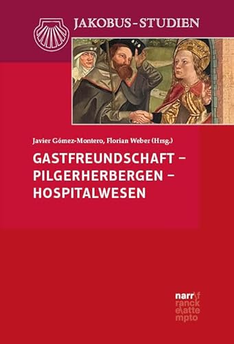 Gastfreundschaft – Pilgerherbergen – Hospitalwesen (Jakobus-Studien) von Narr Dr. Gunter